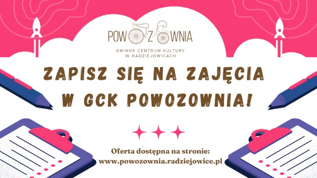 Zapisz się na zajęcia w GCK Powozownia, oferta dostępna na www.powozownia.radziejowice.pl